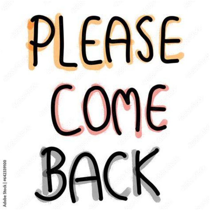 Come back